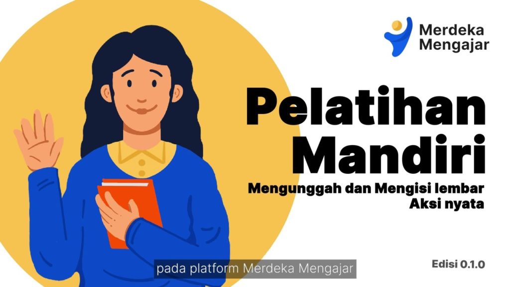 Panduan Penggunggahan Dan Pengisian Lembar Aksi Nyata Pelatihan Mandiri Di Platform Merdeka